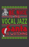 Be Nice To The Vocal Jazz Santa Is Watching