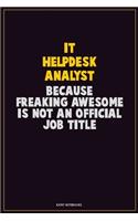 IT Helpdesk Analyst, Because Freaking Awesome Is Not An Official Job Title: Career Motivational Quotes 6x9 120 Pages Blank Lined Notebook Journal