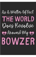 As A Matter Of Fact The World Does Revolve Around My Bowzer: Lined Journal, 120 Pages, 6 x 9, Bowzer Dog Gift Idea, Black Matte Finish (As A Matter Of Fact The World Does Revolve Around My Bowzer Journal)