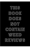 This Book Does Not Contain Weed Reviews: A Cannabis Logbook for Keeping Track of Different Strains, Their Effects, Symptoms Relieved and Ratings.