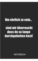 Um ehrlich zu sein.. sind wir überrascht dass du so lange durchgehalten hast Notizbuch: DIN A5 lustiges Notizheft - 110 Seiten liniertes Notizbuch für Kollegen bei Jobwechsel - Geschenkidee für Kollegen, Freunde, Mitarbeiter - Abschieds
