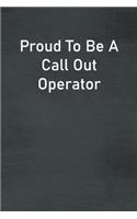Proud To Be A Call Out Operator: Lined Notebook For Men, Women And Co Workers