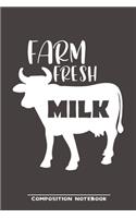 Farm fresh Milk Composition Notebook: Funny Gift For Cow Lovers And Everyone Who Love Animals- Notebook, Planner Or Journal For Writing About Cows Or Animals - Size 6" x 9" - 110 Lined P