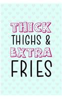 Thick Thighs & Extra Fries