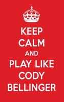 Keep Calm and Play Like Cody Bellinger: Cody Bellinger Designer Notebook
