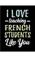 I Love Teaching French Students Like You: Teacher Journal Notebook V2