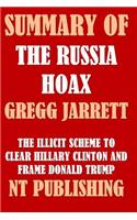 Summary of the Russia Hoax by Gregg Jarrett: The Illicit Scheme to Clear Hillary Clinton and Frame Donald Trump