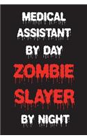 Medical Assistant By Day Zombie Slayer By Night: Funny Halloween 2018 Novelty Gift Notebook For Medical Associates