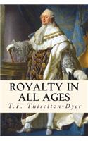 Royalty in All Ages: The Amusements, Eccentricities, Accomplishments, Superstitions and Frolics of the Kings and Queens of Europe