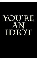 You're an Idiot: Blank Lined Journal