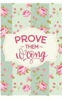 Prove Them Wrong: Inspirational Sayings for Women Blank Lined Note Book