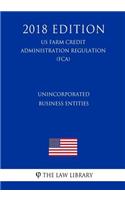 Unincorporated Business Entities (US Farm Credit Administration Regulation) (FCA) (2018 Edition)