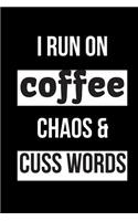 I Run on Coffee Chaos & Cuss Words: Blank Line Journal