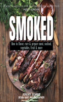 Smoked: How to Flavour, Cure & Prepare Meat, Seafood, Vegetables, Fruit & More