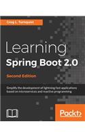 Learning Spring Boot 2.0 - Second Edition: Simplify the development of lightning fast applications based on microservices and reactive programming