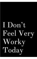I Don't Feel Very Worky Today