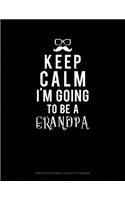 Keep Calm I'm Going to Be a Grandpa: Graph Paper Notebook - 0.25 Inch (1/4) Squares(521 Graph Paper Notebook - 0.25 Inch (1/4") Squares)