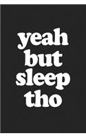 Yeah But Sleep Tho: A 6x9 Inch Matte Softcover Journal Notebook with 120 Blank Lined Pages