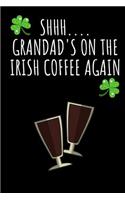 Shhh....Grandad's on the Irish Coffee Again
