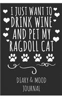 I Just Want to Drink Wine and Pet My Ragdoll Cat