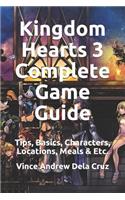 Kingdom Hearts 3 Complete Game Guide: Tips, Basics, Characters, Locations, Meals & Etc.