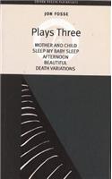 Fosse: Plays Three: Mother and Child; Sleep My Baby Sleep; Afternoon; Beautiful; Death Variations(Oberon Modern Playwrights)