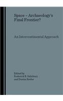 Space - Archaeologyâ (Tm)S Final Frontier? an Intercontinental Approach