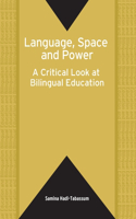 Language, Space and Power: A Critical Look at Bilingual Education(55 Bilingual Education & Bilingualism)