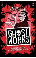 Ghostworks Book 2: Vampires at School & My Ghost Positioning System