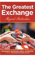 The Greatest Exchange: Beyond Restoration