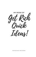 My Book Of Get Rich Quick Ideas!: 300 Page Blank Lined Journal