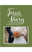 Beloved Jesus Married to Mary