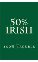 50% Irish 100% Trouble: Blank Lined Journal