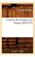 L'Amour Des Amours, Vers Liriques, (Éd.1555)