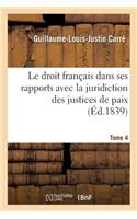 Droit Français Dans Ses Rapports Avec La Juridiction Des Justices de Paix Tome 4