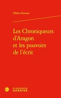 Les Chroniqueurs d'Aragon Et Les Pouvoirs de l'Ecrit