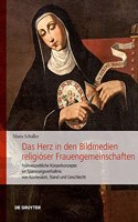 Das Herz in den Bildmedien religioser Frauengemeinschaften: Frühneuzeitliche Körperkonzepte Im Spannungsverhältnis Von Konfession, Stand Und Geschlecht