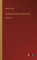Way We Live Now; A Novel, Part 1