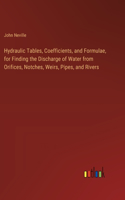 Hydraulic Tables, Coefficients, and Formulae, for Finding the Discharge of Water from Orifices, Notches, Weirs, Pipes, and Rivers