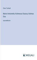 Marie Antoinette; Kolmessa Osassa, Kolmas Osa