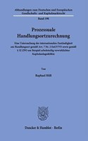 Prozessuale Handlungsortzurechnung: Eine Untersuchung Der Internationalen Zustandigkeit Am Handlungsort Gemass Art. 7 Nr. 2 Eugvvo Sowie Gemass 32 Zpo Am Beispiel Arbeitsteilig Verwirk