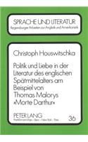 Politik und Liebe in der Literatur des englischen Spaetmittelalters am Beispiel von Thomas Malorys «Morte Darthur»