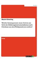 Welche Konsequenzen muss Downs aus Sicht des Erklärungsinstrumentalismus nach Friedman aus dem Wahlparadoxon ziehen?