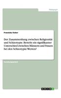 Der Zusammenhang zwischen Religiosität und Schizotypie. Besteht ein signifikanter Unterschied zwischen Männern und Frauen bei den Schizotypie-Werten?: (German)