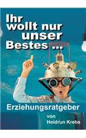 Ihr wollt nur unser Bestes ...