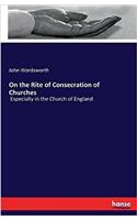 On the Rite of Consecration of Churches: Especially in the Church of England