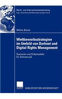 Wettbewerbsstrategien Im Umfeld Von Darknet Und Digital Rights Management