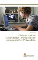 Onlinesucht im Jugendalter - Perspektiven pädagogischer Prävention