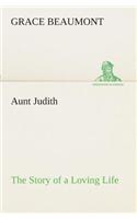 Aunt Judith The Story of a Loving Life