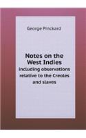 Notes on the West Indies including observations relative to the Creoles and slaves: (English)